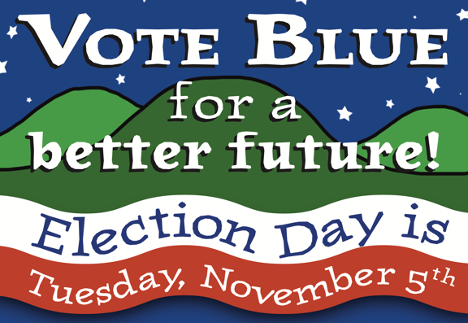 Drawing of green hills against a blue background with white stars, a white and red banner. Vote Blue for a better future! Election Day is Tuesday, November 5th.